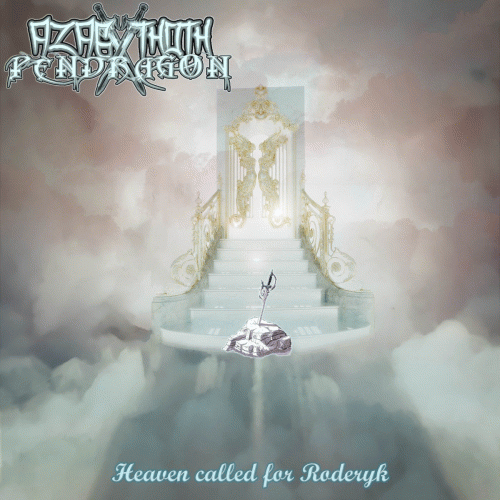 Azagthoth Pendragon : Heaven Called for Roderyk